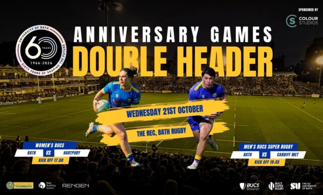 A graphic promoting the University of Bath rugby matches at The Rec. The text reads: "Anniversary Games Double Header. Wednesday 21st October. The Rec, Bath Rugby. Women's BUCS, Bath vs Hartpury, kick-off 17.00. Men's BUCS Super Rugby, Bath vs Cardiff Met, 19:45."