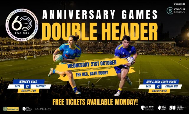 A graphic promoting the University of Bath rugby matches at The Rec. The text reads: "Anniversary Games Double Header. Wednesday 21st October. The Rec, Bath Rugby. Women's BUCS, Bath vs Hartpury, kick-off 17.00. Men's BUCS Super Rugby, Bath vs Cardiff Met, 19:45."